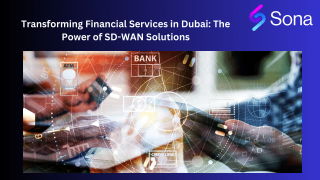 Transforming Financial Services in Dubai The Power of SD-WAN Solutions